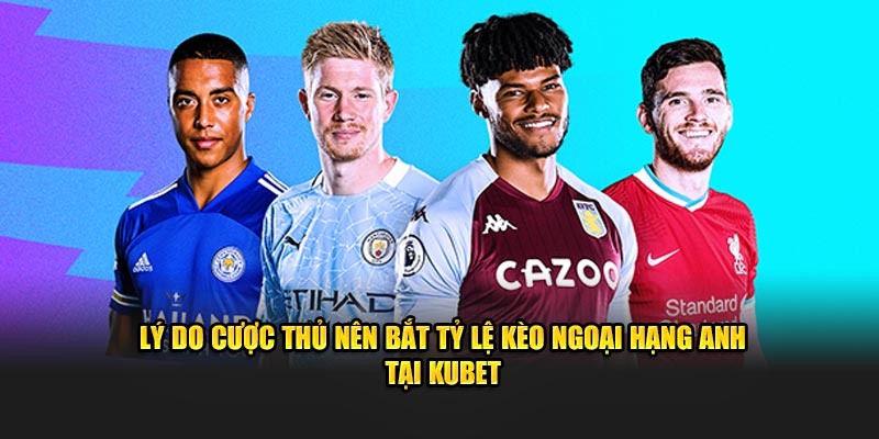 ly do cuoc thu nen bat ty le keo ngoai hang anh tai kubet