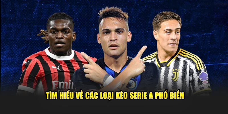 tim hieu ve cac loai keo serie a pho bien 